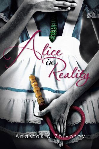 Cover for Anastasia Zhivotov · Alice in Reality (Paperback Book) (2013)