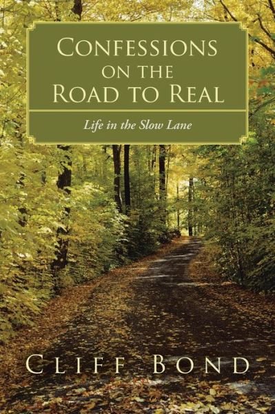 Cover for Cliff Bond · Confessions on the Road to Real: Life in the Slow Lane (Pocketbok) (2014)