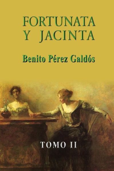 Fortunata Y Jacinta (Tomo Ii) - Benito Perez Galdos - Kirjat - Createspace - 9781490916095 - torstai 4. heinäkuuta 2013