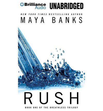 Rush (The Breathless Trilogy) - Maya Banks - Äänikirja - Brilliance Audio - 9781491513095 - tiistai 1. huhtikuuta 2014