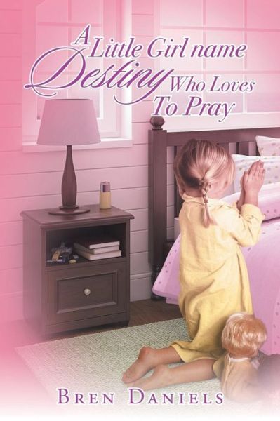 Cover for Bren Daniels · A Little Girl Name Destiny Who Loves to Pray (Paperback Book) (2014)