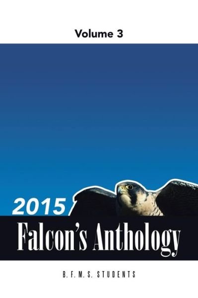 Cover for B F M S Students · 2015 Falcon's Anthology (Paperback Book) (2015)