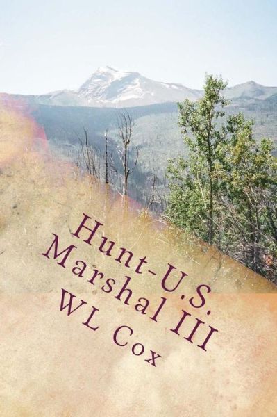 Hunt-u.s. Marshal Iii: Trouble Up North - Wl Cox - Boeken - Createspace - 9781492983095 - 13 oktober 2013