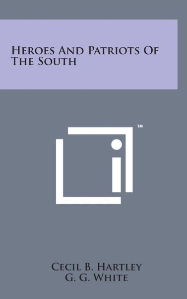 Cover for Cecil B. Hartley · Heroes and Patriots of the South (Hardcover Book) (2014)