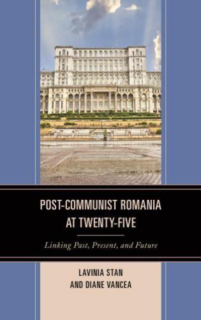 Cover for Lavinia Stan · Post-Communist Romania at Twenty-Five: Linking Past, Present, and Future (Hardcover Book) (2015)