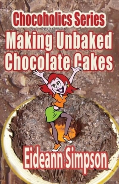Cover for Eideann Simpson · Chocoholics Series - Making Unbaked Chocolate Cakes (Paperback Bog) (2014)