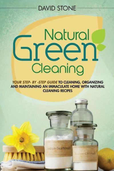 Cover for David Stone · Natural Green Cleaning: Your Step-by-step Guide to Cleaning, Organizing, and Maintaining an Immaculate Home with Natural Cleaning Recipes (Paperback Book) (2014)