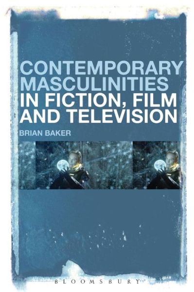 Cover for Baker, Dr Brian (Lancaster University, Lancaster) · Contemporary Masculinities in Fiction, Film and Television (Paperback Book) (2016)