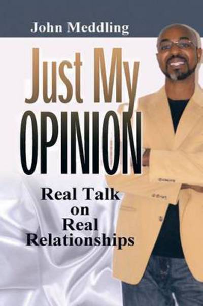 Cover for John Meddling · Just My Opinion: Real Talk on Real Relationships (Paperback Book) (2015)