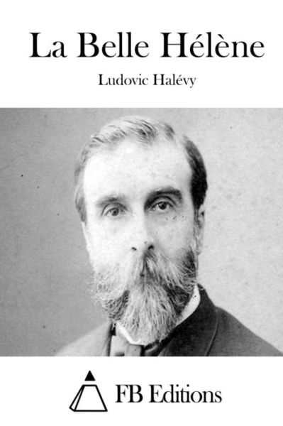 La Belle Helene - Ludovic Halevy - Livres - Createspace - 9781508657095 - 27 février 2015