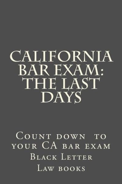 Cover for Ivy Black Letter Law Books · California Bar Exam: the Last Days (Paperback Bog) (2015)