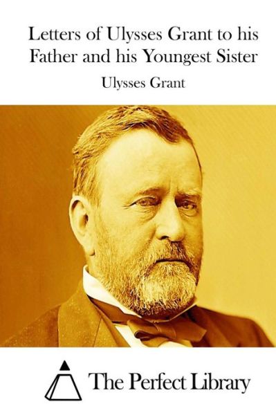 Cover for Ulysses Grant · Letters of Ulysses Grant to His Father and His Youngest Sister (Taschenbuch) (2015)