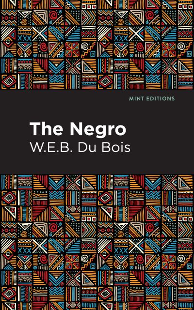 The Negro - Mint Editions - W. E. B. Du Bois - Bøger - Graphic Arts Books - 9781513271095 - 11. marts 2021