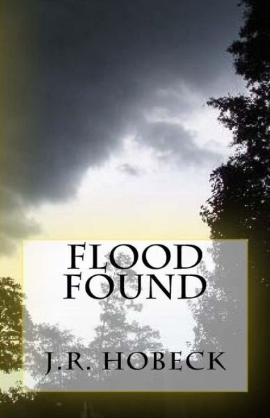 Cover for J R Hobeck · Flood Found (Paperback Book) (2015)