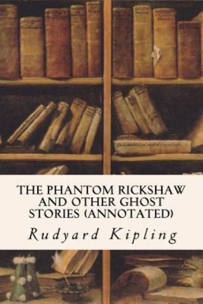 Cover for Rudyard Kipling · The Phantom Rickshaw and Other Ghost Stories (annotated) (Pocketbok) (2015)