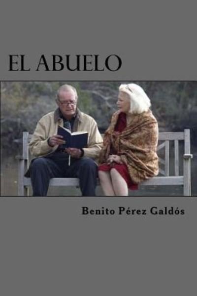 El Abuelo - Benito Perez Galdos - Books - Createspace Independent Publishing Platf - 9781523270095 - January 5, 2016