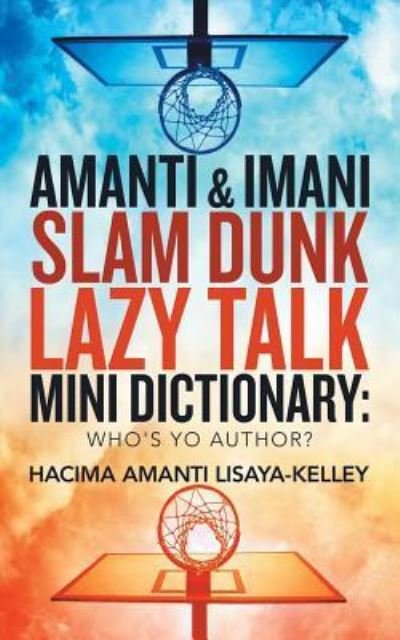 Cover for Hacima Amanti Lisaya-Kelley · Amanti &amp; Imani Slam Dunk Lazy Talk Mini Dictionary: Who's Yo Author? (Taschenbuch) (2019)