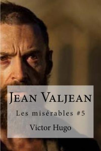 Jean Valjean - Victor Hugo - Books - Createspace Independent Publishing Platf - 9781533138095 - May 7, 2016