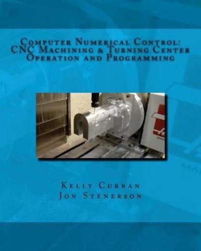 Computer Numerical Control - Jon Stenerson - Bücher - Createspace Independent Publishing Platf - 9781533659095 - 8. Juni 2016