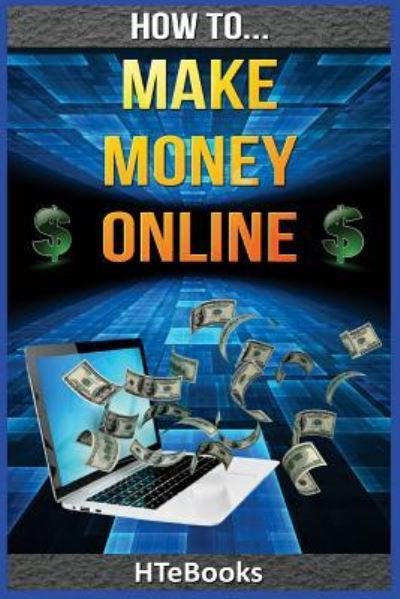 Cover for Htebooks · How To Make Money Online: Quick Start Guide - How to Books (Taschenbuch) (2016)