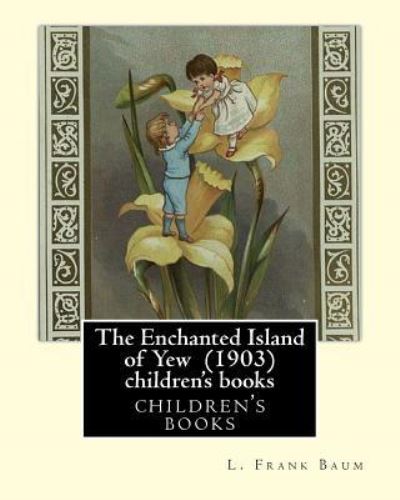 Cover for L Frank Baum · The Enchanted Island of Yew (1903), by L. Frank Baum children's books (Paperback Book) (2016)