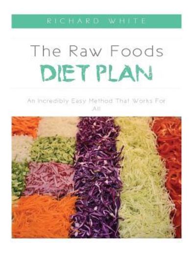 Cover for Richard White · The Raw Foods Diet Plan (Paperback Book) (2016)