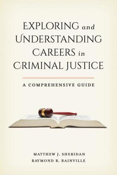 Exploring and Understanding Careers in Criminal Justice: A Comprehensive Guide - Matthew J. Sheridan - Books - Bloomsbury Publishing Plc - 9781538120095 - August 8, 2018