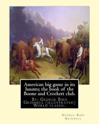 Cover for George Bird Grinnell · American Big Game in Its Haunts; The Book of the Boone and Crockett Club. (Pocketbok) (2016)