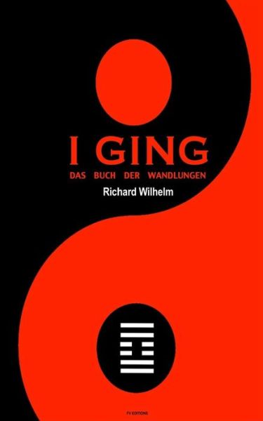I Ging - Richard Wilhelm - Livros - Createspace Independent Publishing Platf - 9781539912095 - 3 de novembro de 2016