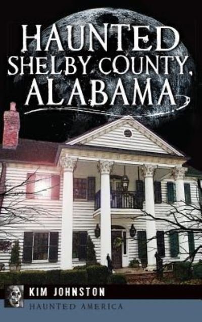Kim Johnston · Haunted Shelby County, Alabama (Innbunden bok) (2013)