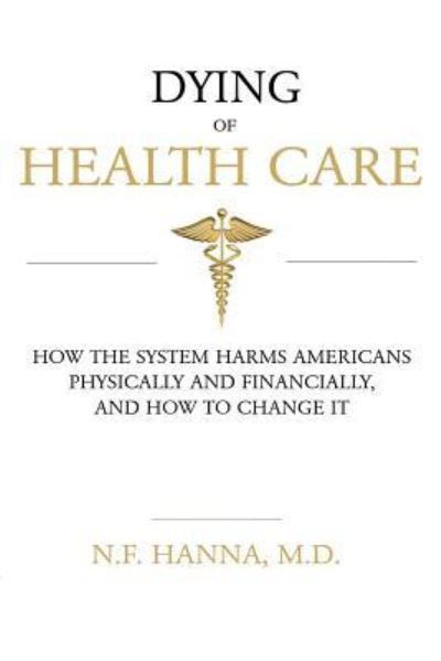 Cover for N F Hanna M D · Dying of Health Care (Paperback Bog) (2016)