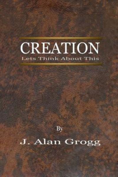 Cover for J Alan Grogg · Creation (Paperback Book) (2017)