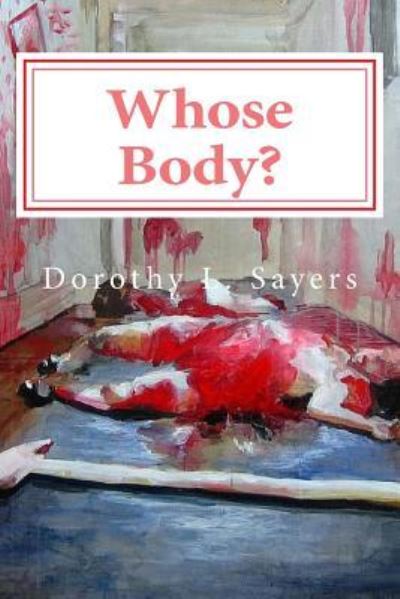 Whose Body? - Dorothy Sayers - Książki - Createspace Independent Publishing Platf - 9781545386095 - 15 kwietnia 2017