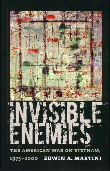 Cover for Edwin A. Martini · Invisible Enemies: The American War on Vietnam, 1975-2000 - Culture, Politics &amp; the Cold War (Paperback Book) (2007)