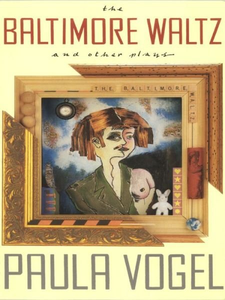 The Baltimore Waltz and other plays - Paula Vogel - Books - Theatre Communications Group Inc.,U.S. - 9781559361095 - November 16, 1995