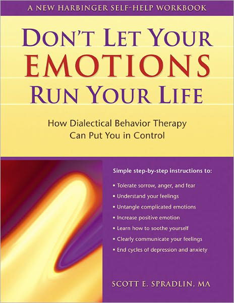 Scott E. Spradlin · Don't Let Your Emotions Run Your Life: How Dialectical Behavior Therapy Can Put You in Control (Paperback Book) (2003)