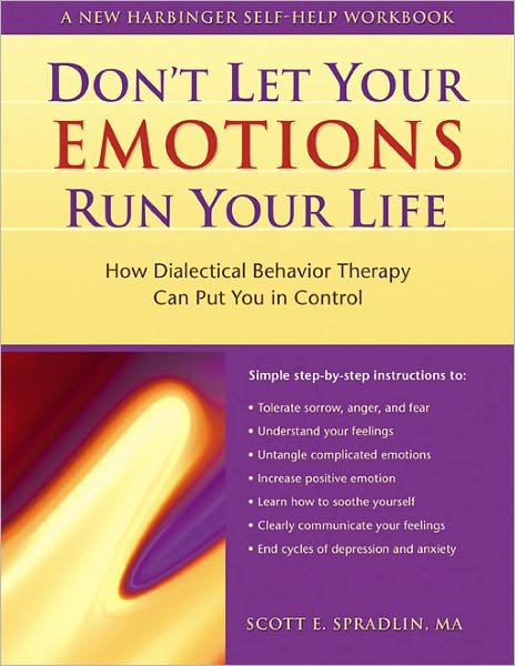 Don't Let Your Emotions Run Your Life: How Dialectical Behavior Therapy Can Put You in Control - Scott E. Spradlin - Books - New Harbinger Publications - 9781572243095 - April 25, 2003
