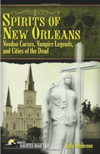 Cover for Kala Ambrose · Spirits of New Orleans: Voodoo Curses, Vampire Legends and Cities of the Dead - America's Haunted Road Trip (Paperback Book) (2012)