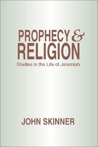 Prophecy and Religion: Studies in the Life of Jeremiah - John Skinner - Books - Wipf & Stock Pub - 9781579103095 - November 30, 1999