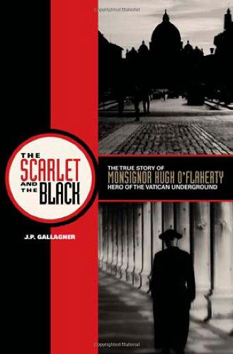 Cover for J.p. Gallagher · The Scarlet and the Black: the True Story of Monsignor Hugh O Flaherty, Hero of the Vatican Underground (Paperback Book) (2009)