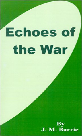 Echoes of the War - James Matthew Barrie - Książki - University Press of the Pacific - 9781589636095 - 1 grudnia 2001