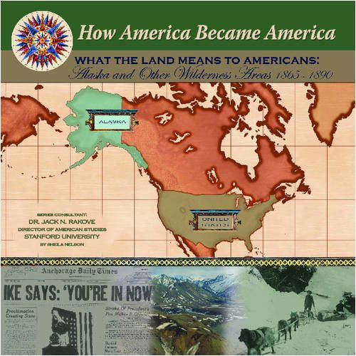 Cover for Sheila Nelson · What the Land Means to Americans: Alaska and Other Wilderness Areas 1865-1890 (How America Became America) (Hardcover Book) (2004)