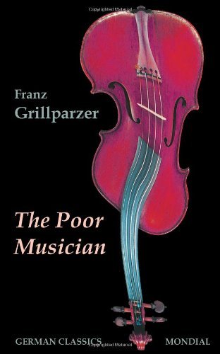 The Poor Musician (German Classics. the Life of Grillparzer) - Franz Grillparzer - Books - Mondial - 9781595691095 - October 14, 2008