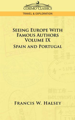 Seeing Europe with Famous Authors: Spain and Portugal - Francis W. Halsey - Livres - Cosimo Classics - 9781596058095 - 2013