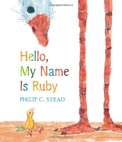 Cover for Philip C. Stead · Hello, My Name Is Ruby: A Picture Book (Hardcover Book) [First edition] (2013)