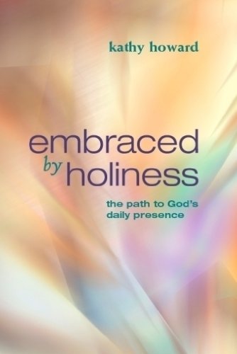 Embraced by Holiness: the Path to God's Daily Presence - Kathy Howard - Books - New Hope Publishers - 9781596694095 - June 2, 2014