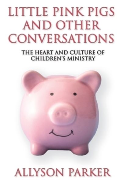 Cover for Allyson Parker · Little Pink Pigs and Other Conversations (Paperback Book) (2020)