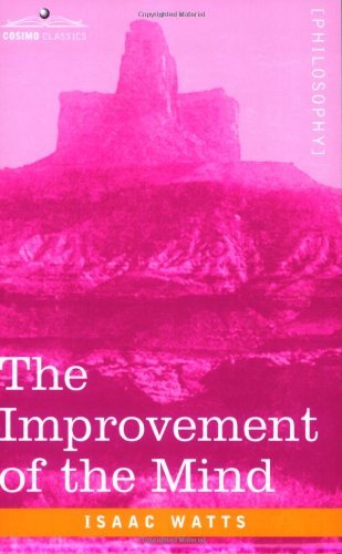 The Improvement of the Mind - Isaac Watts - Książki - Cosimo Classics - 9781602061095 - 15 marca 2007