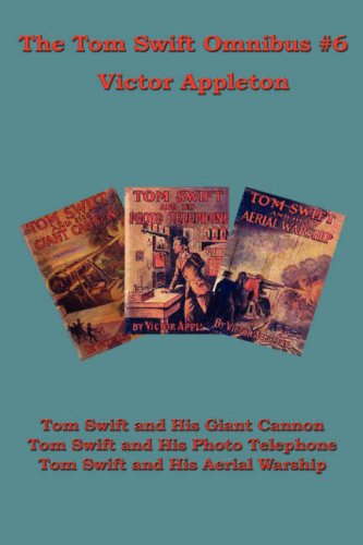 Cover for Victor II Appleton · The Tom Swift Omnibus #6: Tom Swift and His Giant Cannon, Tom Swift and His Photo Telephone, Tom Swift and His Aerial Warship (Hardcover Book) (2007)