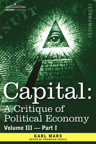 Capital: a Critique of Political Economy - Vol. III - Part I: the Process of Capitalist Production As a Whole - Karl Marx - Books - Cosimo Classics - 9781605200095 - 2013